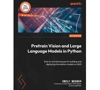 Emily Webber Pretrain Vision and Large Language Models in Python (Tascabile)