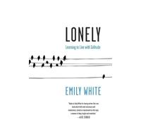 Lonely: Learning to Live with Solitude - White Emily