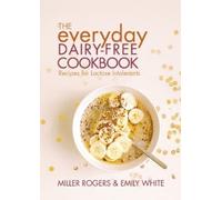 Emily White Miller Rogers The Everyday Dairy-Free Cookbook (Tascabile)