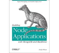 Emily Wilson Building Node Applications with MongoDB and Backbone (Tascabile)