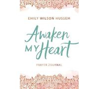 Emily Wilson Hussem Awaken My Heart Prayer Journal (Copertina rigida)