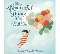 Emily Winfield Martin The Wonderful Things You Will Be (Copertina rigida)