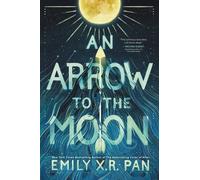 Emily X R Pan An Arrow to the Moon (Copertina rigida)