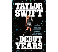 Emily Yahr Taylor Swift: The Debut Years (Copertina rigida)