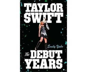 Emily Yahr Taylor Swift The Debut Years (Copertina rigida)