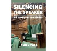 Emily Zola SILENCING THE SPEAKER The Defaming of John Bercow (Tascabile)