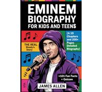 Eminem Biography for Kids and Teens: The Real Slim Shady’s Story (A 19 Chapters and 200+ pages Detailed Biography): How a Detroit Boy Named Marshall ... 101 Hidden Facts, and Fun Quizzes for Fans