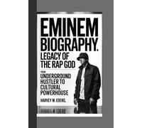 Eminem Biography: Legacy of the Rap God From Underground Hustler to Cultural Powerhouse