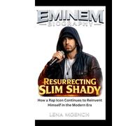 EMINEM BIOGRAPHY: Resurrecting Slim Shady How a Rap Icon Continues to Reinvent Himself in the Modern Era