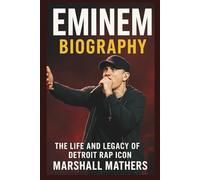 EMINEM BIOGRAPHY: The Life And Legacy Of Detroit Rap Icon Marshall Mathers