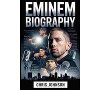 Eminem Biography: The Real Story Behind the Rap God - How Marshall Mathers Changed Music, Culture, and Himself