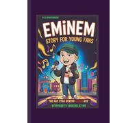 EMINEM STORY FOR YOUNG FANS: THE RAP STAR BEHIND STANS AND EVERYBODY'S LOOKING AT ME