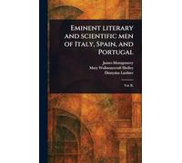 Eminent Literary and Scientific Men of Italy, Spain, and Portugal