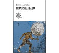 Eminenze grigie. Uomini all'ombra del potere - 2024 - Liberilibri