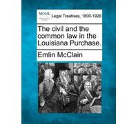 Emlin McClain The Civil and the Common Law in the Louisiana Purchase (Tascabile)