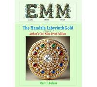 EMM (Earth) (Moon) (Mars): The Mandala Labyrinth Gold (Volume-A) "Author’s Cut: Slim-Print Edition"