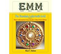 EMM (Earth) (Moon) (Mars): The Mandala Labyrinth Gold (Volume-A) "Plain Unformatted Clean Reader's Slim-Print Edition"
