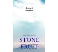 Emma A Woodard Stone Fruit(and other works) (Tascabile)