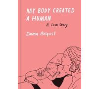 Emma Ahlqvist My Body Created a Human (Copertina rigida)
