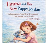 Emma and Her New Puppy Jordan: A Heartwarming Story about Responsibility and Learning to Care for a Pet