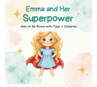 Emma and Her Superpower: How to Be Brave with Type 1 Diabetes
