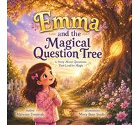 Emma and the Magical Question Tree: A Magical Picture Book About Questions, Curiosity, and Wonder