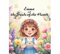 Emma and the Seeds of the Heart: Plant a seed in your mind.