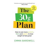 The 30g Plan: How to eat more protein, plants and fibre to lose weight and feel great