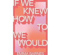 Emma Barnes If We Knew How to We Would (Tascabile)