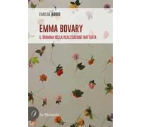 Emma Bovary. Il dramma della realizzazione inattuata. Nuova ediz.