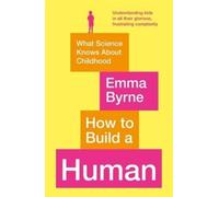 Emma Byrne How to Build a Human (Tascabile)