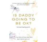 Emma Charlesworth Is Daddy Going To Be Ok? (Tascabile)