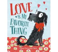 Emma Chichester Clark Love Is My Favorite Thing (Copertina rigida)