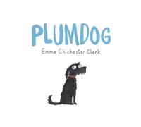 Emma Chichester Clark Plumdog (Copertina rigida)