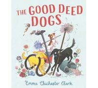 Emma Chichester Clark The Good Deed Dogs (Copertina rigida) (PRESALE 01/01/2026)