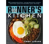 Emma Coburn – The Runner's Kitchen – 100 Stamina-Building, Energy-Boosting Recipes – Tascabile