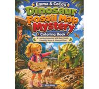 Emma & CoCo's Dinosaur Fossil Map Mystery Coloring Book: A Learning Adventure with Maps, Fossils, Counting, Mazes & Dinosaur Clues for Kids Ages 6-8