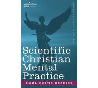 Emma Curtis Hopkins Scientific Christian Mental Practice (Tascabile)