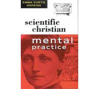 Emma Curtis Hopkins SCIENTIFIC CHRISTIAN MENTAL PRACTICE (Tascabile)
