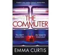 The Commuter: 'Couldn't stop reading. Emma Curtis is a genius!' Andrea Mara