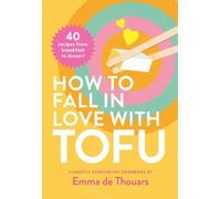 Emma de Thouars How to Fall in Love with Tofu (Copertina rigida)