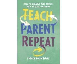Emma Derainne Teach, Parent, Repeat (Tascabile)
