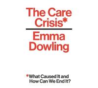 Emma Dowling The Care Crisis (Tascabile)