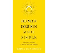 Emma Dunwoody – Human Design Semplificato – Scopri i tuoi punti di forza e il tuo scopo – Tascabile