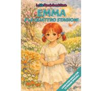 Emma e le quattro stagioni: Libro illustrato con protagonista Emma, per bambini 3-6 anni, personalizzabile, con alla fine giochi e attività: ... inglese, trova le parole, collega le figure