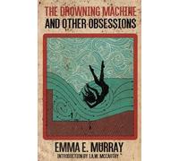 Emma E Murray The Drowning Machine and Other Obsessions (Tascabile)