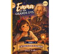 Emma et les Grands DYS - L'étincelle d'Albert: Et si Albert avait vu le monde comme toi ?