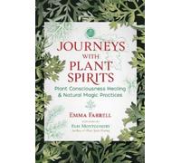 Journeys with Plant Spirits: Plant Consciousness Healing and Natural Magic Practices