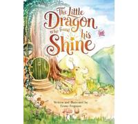 Emma Ferguson The Little Dragon Who Found His Shine (Copertina rigida)