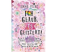 Emma Flint Eva Ich glaub, es glitzert Jedes Chaos fängt mal (Copertina rigida)